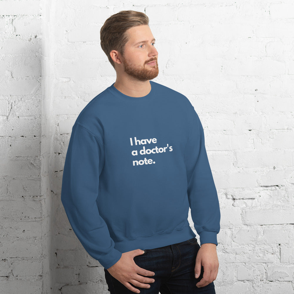 I have a doctor's note Sweatshirt