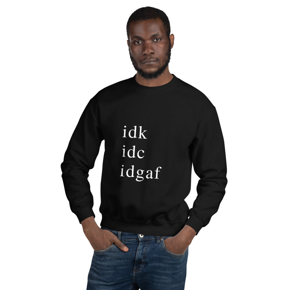 idk idc idgaf Sweatshirt